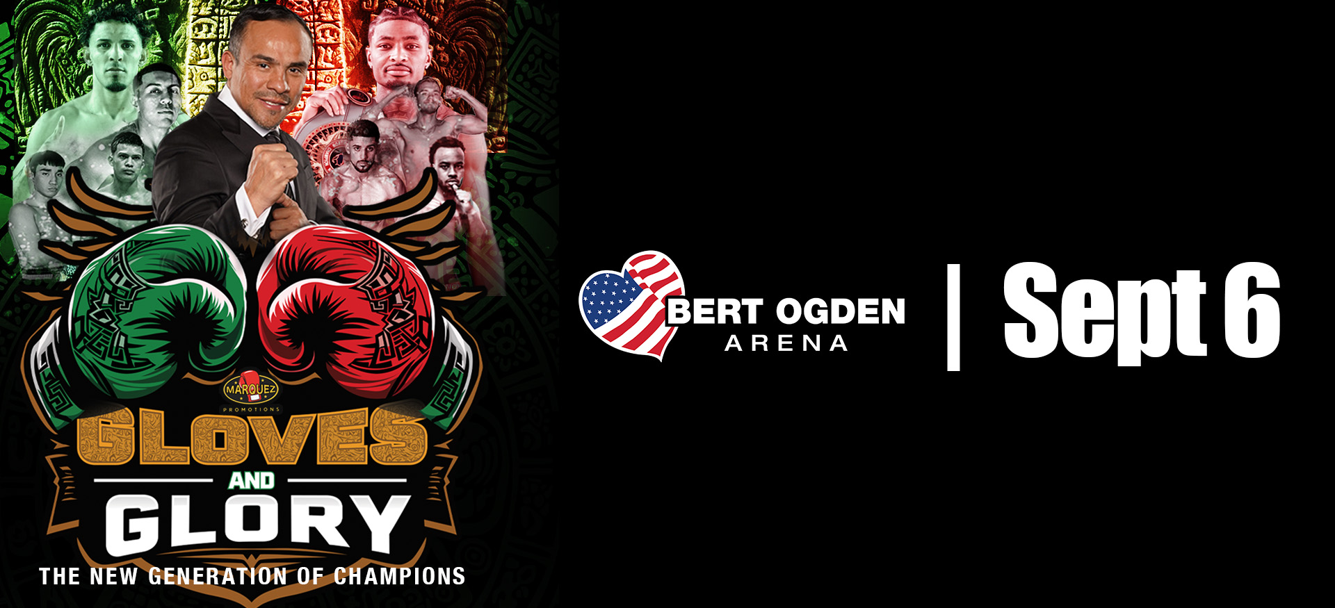 Marquez Promotions Presents Gloves and Glory The New Generation of Champions | Saturday September 6th | Bert Ogden Arena