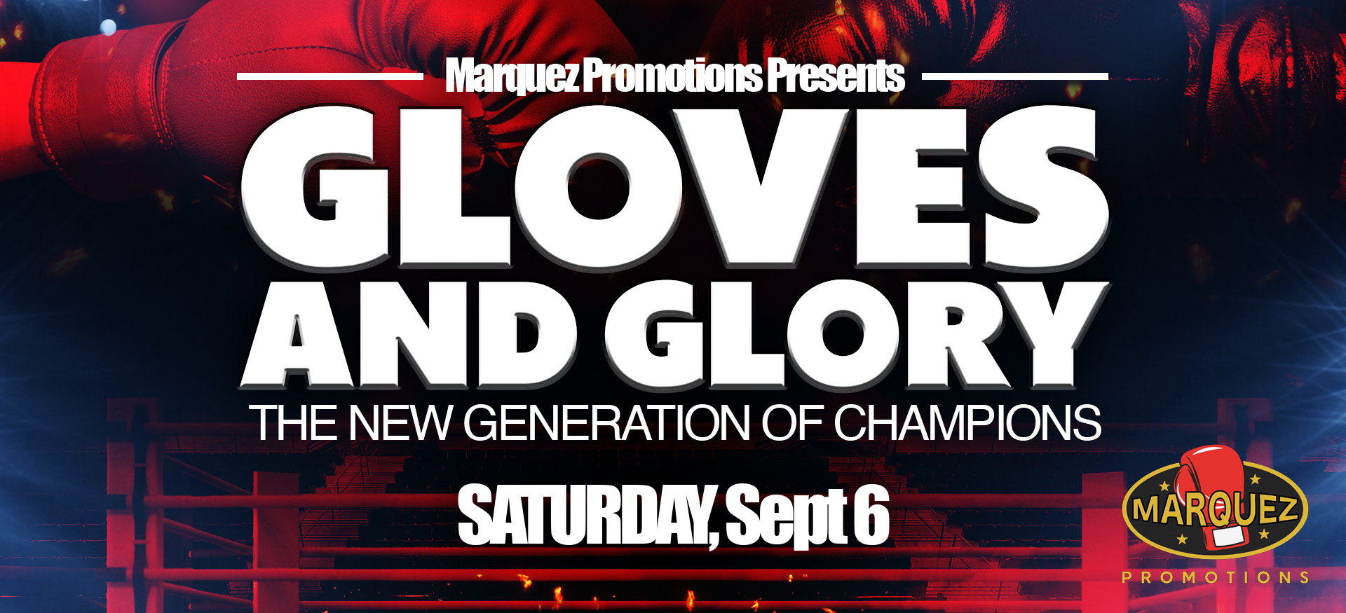Marquez Promotions Presents Gloves and Glory The New Generation of Champions | Saturday September 6th | Bert Ogden Arena